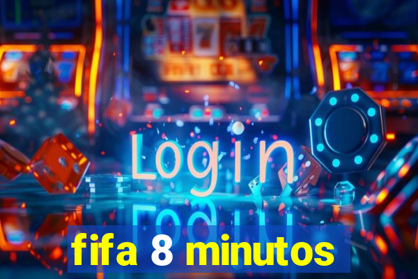 fifa 8 minutos